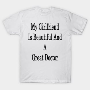 My Girlfriend Is Beautiful And A Great Doctor T-Shirt